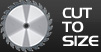 Cut to Size